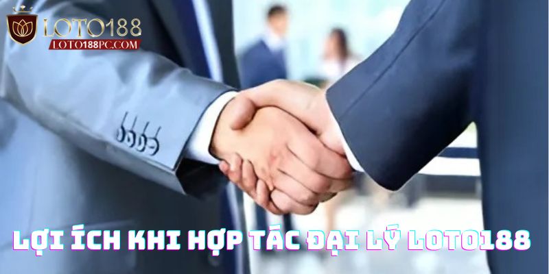 Người chơi được lợi gì khi đăng ký đại lý Loto188